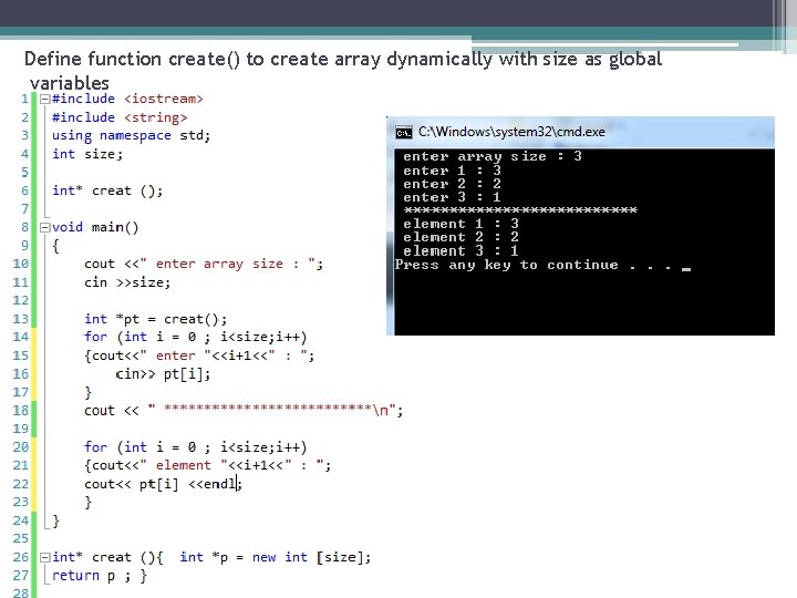 Define function create() to create array dynamically with size as global variables 