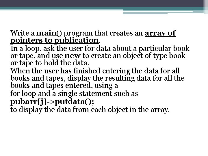 Write a main() program that creates an array of pointers to publication. In a