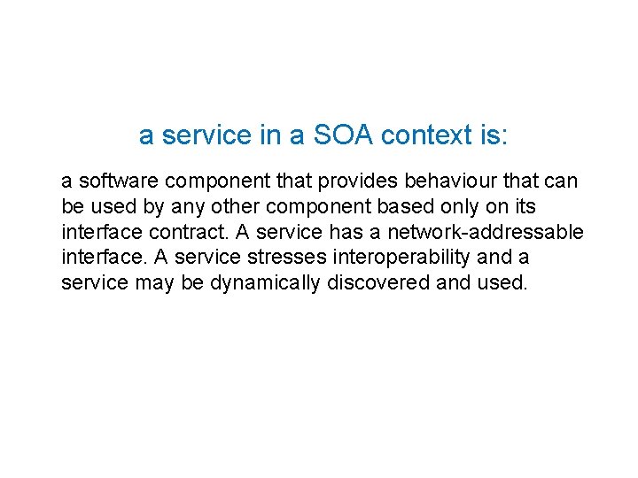 a service in a SOA context is: a software component that provides behaviour that