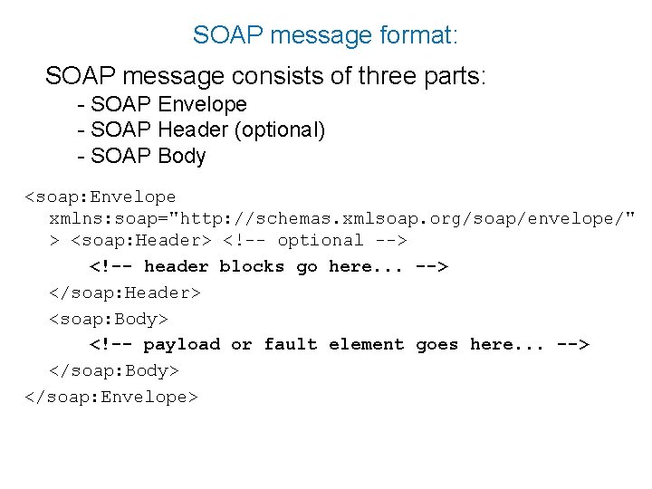 SOAP message format: SOAP message consists of three parts: - SOAP Envelope - SOAP