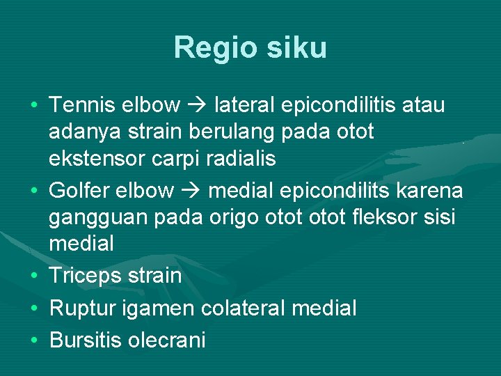 Regio siku • Tennis elbow lateral epicondilitis atau adanya strain berulang pada otot ekstensor