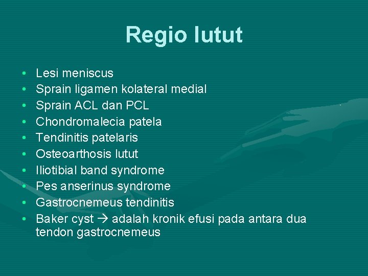 Regio lutut • • • Lesi meniscus Sprain ligamen kolateral medial Sprain ACL dan
