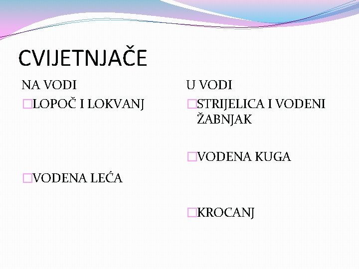 CVIJETNJAČE NA VODI �LOPOČ I LOKVANJ U VODI �STRIJELICA I VODENI ŽABNJAK �VODENA KUGA