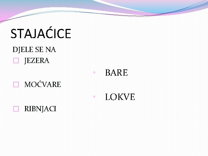 STAJAĆICE DJELE SE NA � JEZERA • BARE � MOĆVARE • LOKVE � RIBNJACI