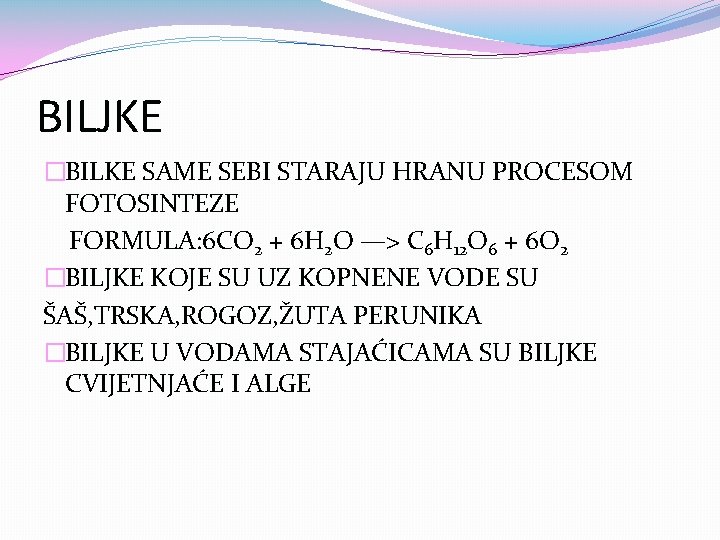 BILJKE �BILKE SAME SEBI STARAJU HRANU PROCESOM FOTOSINTEZE FORMULA: 6 CO 2 + 6