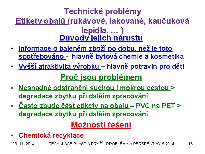 Technické problémy Etikety obalů (rukávové, lakované, kaučuková lepidla, … ) Důvody jejich nárůstu •