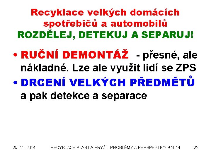 Recyklace velkých domácích spotřebičů a automobilů ROZDĚLEJ, DETEKUJ A SEPARUJ! • RUČNÍ DEMONTÁŽ -