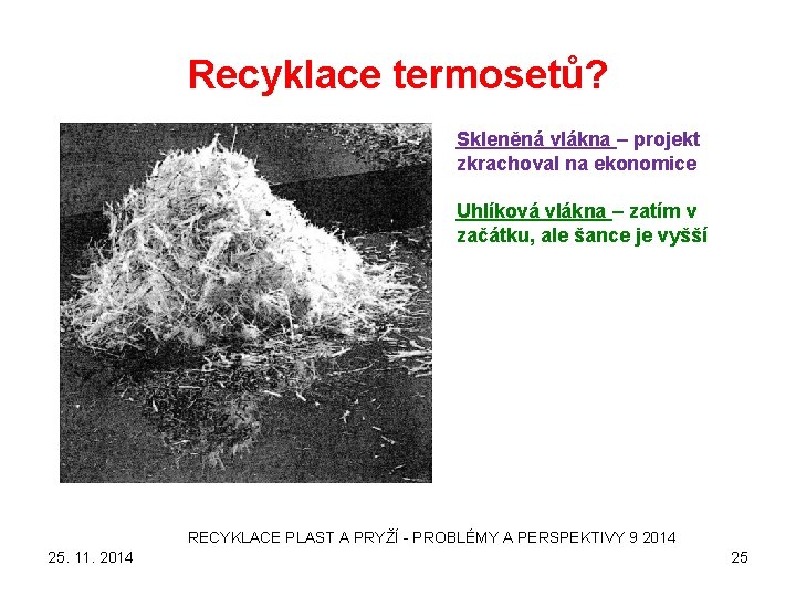 Recyklace termosetů? Skleněná vlákna – projekt zkrachoval na ekonomice Uhlíková vlákna – zatím v