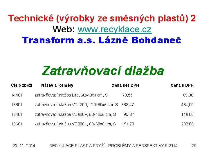 Technické (výrobky ze směsných plastů) 2 Web: www. recyklace. cz Transform a. s. Lázně