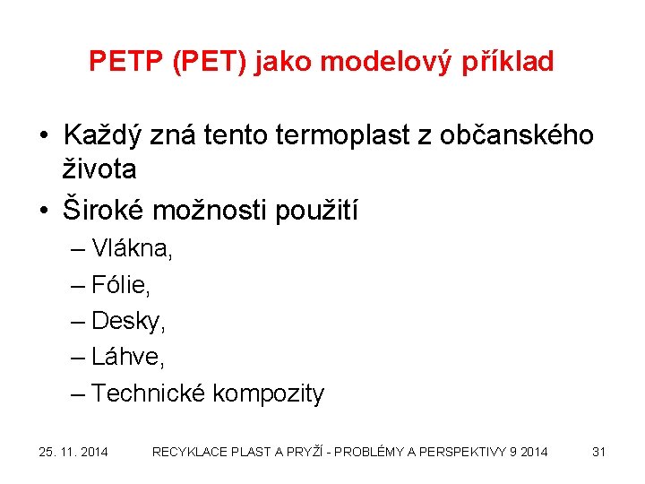 PETP (PET) jako modelový příklad • Každý zná tento termoplast z občanského života •