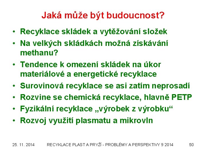 Jaká může být budoucnost? • Recyklace skládek a vytěžování složek • Na velkých skládkách