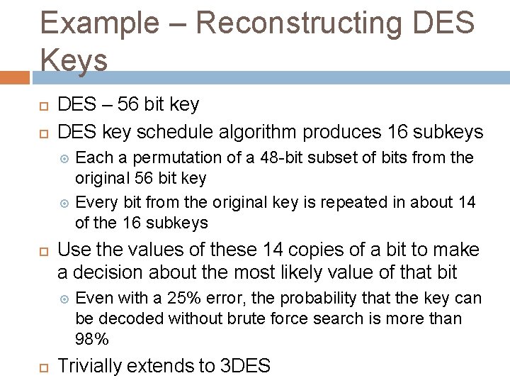 Example – Reconstructing DES Keys DES – 56 bit key DES key schedule algorithm