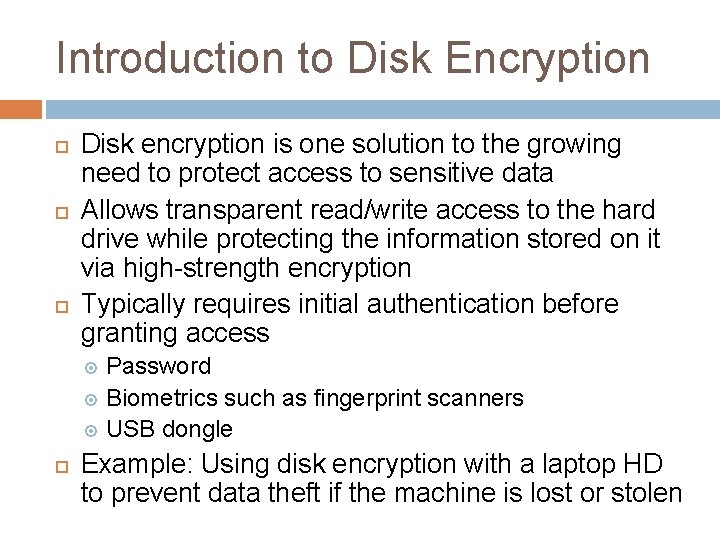 Introduction to Disk Encryption Disk encryption is one solution to the growing need to