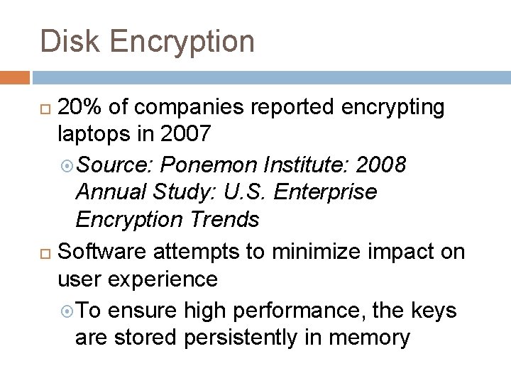 Disk Encryption 20% of companies reported encrypting laptops in 2007 Source: Ponemon Institute: 2008
