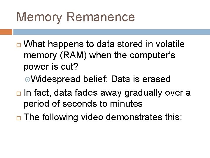 Memory Remanence What happens to data stored in volatile memory (RAM) when the computer’s