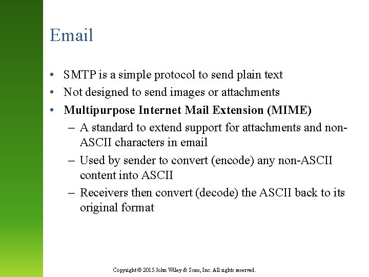 Email • SMTP is a simple protocol to send plain text • Not designed