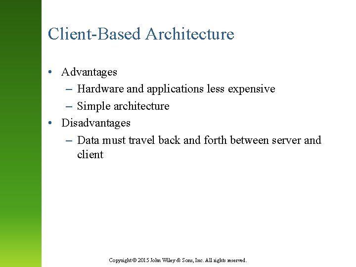 Client-Based Architecture • Advantages – Hardware and applications less expensive – Simple architecture •