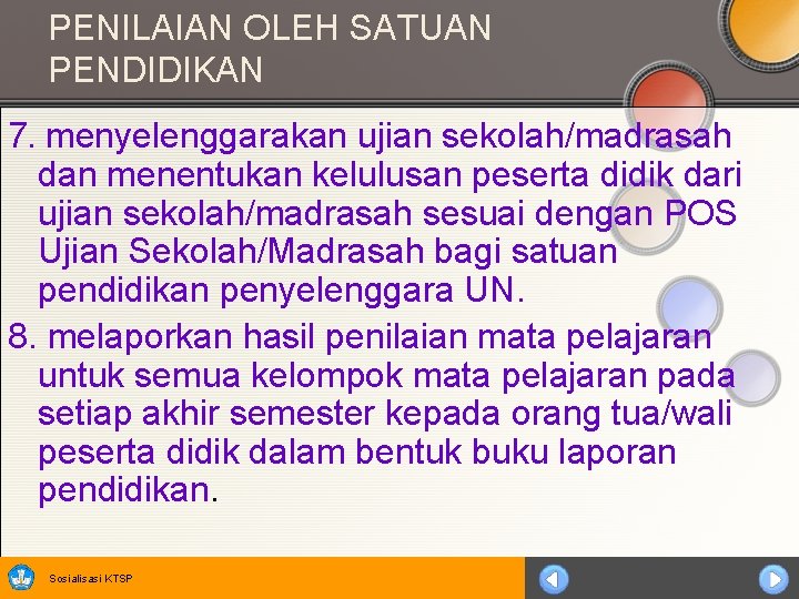 PENILAIAN OLEH SATUAN PENDIDIKAN 7. menyelenggarakan ujian sekolah/madrasah dan menentukan kelulusan peserta didik dari