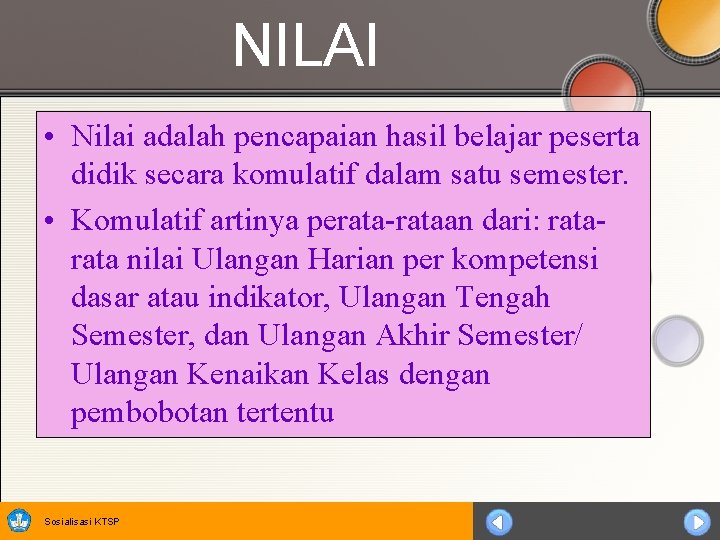 NILAI • Nilai adalah pencapaian hasil belajar peserta didik secara komulatif dalam satu semester.