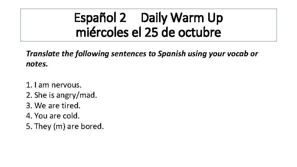 Español 2 Daily Warm Up miércoles el 25 de octubre Translate the following sentences
