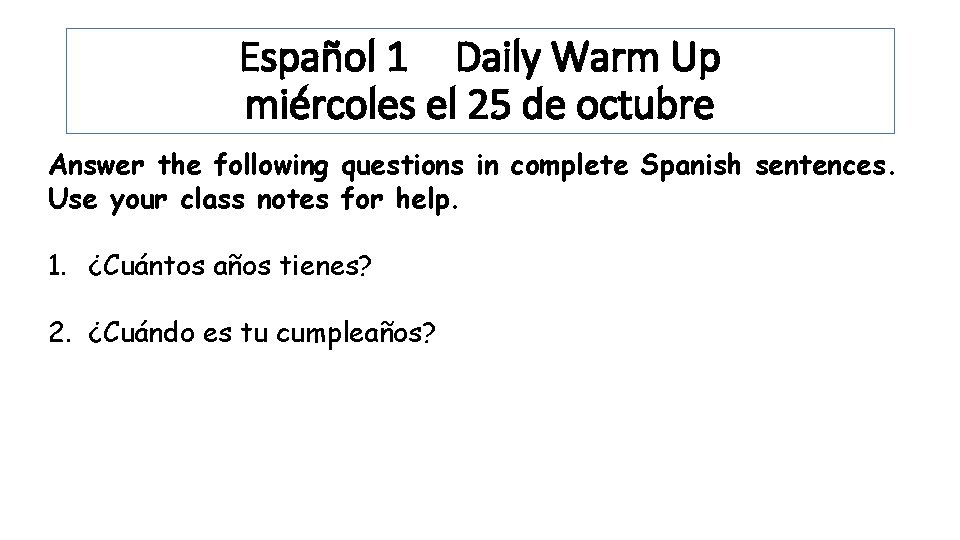 Español 1 Daily Warm Up miércoles el 25 de octubre Answer the following questions