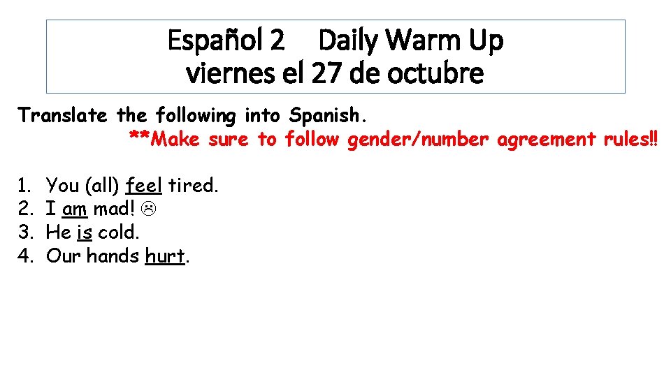 Español 2 Daily Warm Up viernes el 27 de octubre Translate the following into