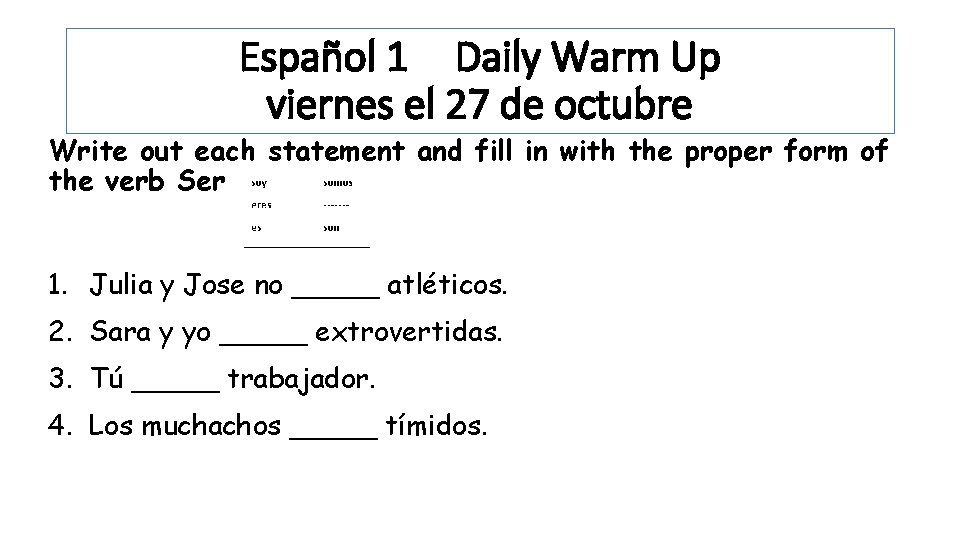 Español 1 Daily Warm Up viernes el 27 de octubre Write out each statement