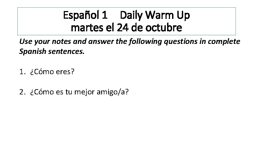 Español 1 Daily Warm Up martes el 24 de octubre Use your notes and