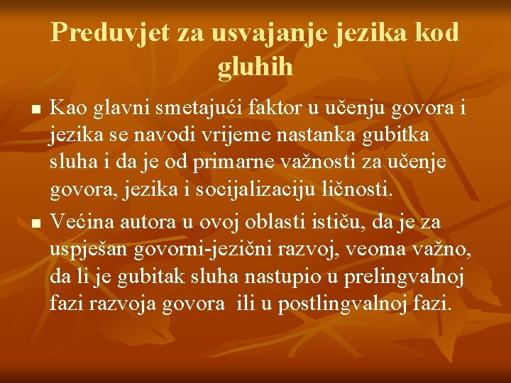 Preduvjet za usvajanje jezika kod gluhih n n Kao glavni smetajući faktor u učenju