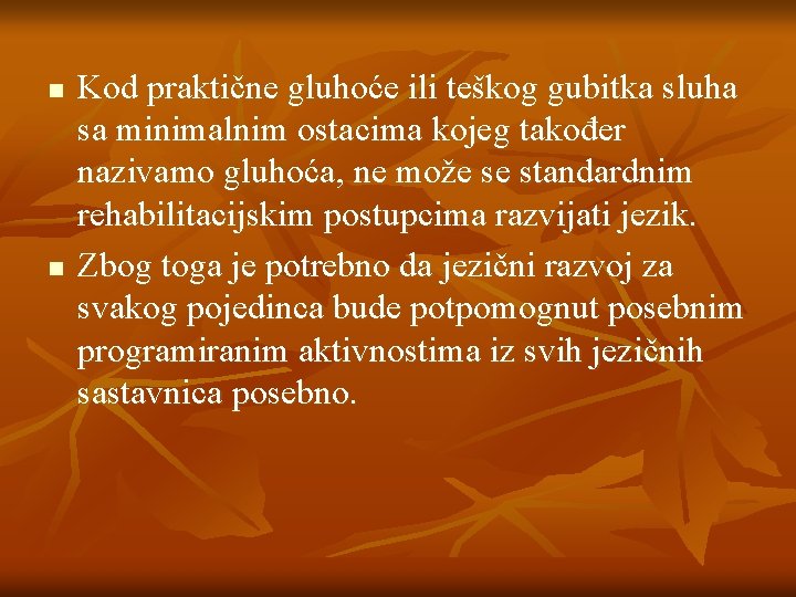 n n Kod praktične gluhoće ili teškog gubitka sluha sa minimalnim ostacima kojeg također