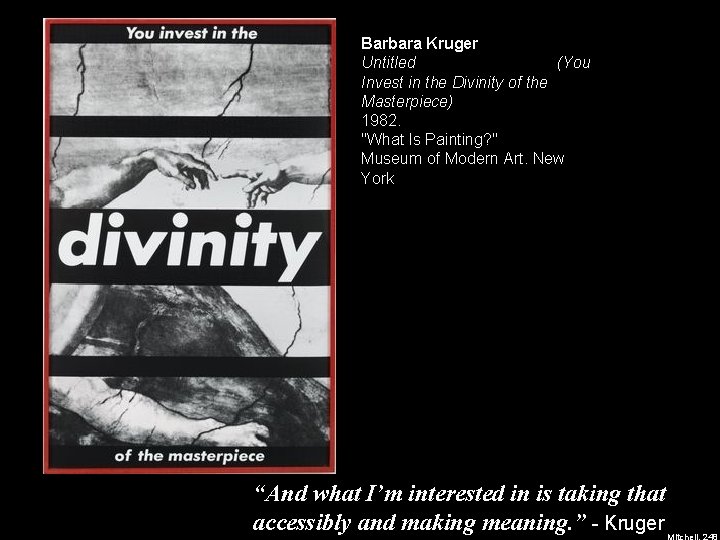 Barbara Kruger Untitled (You Invest in the Divinity of the Masterpiece) 1982. "What Is