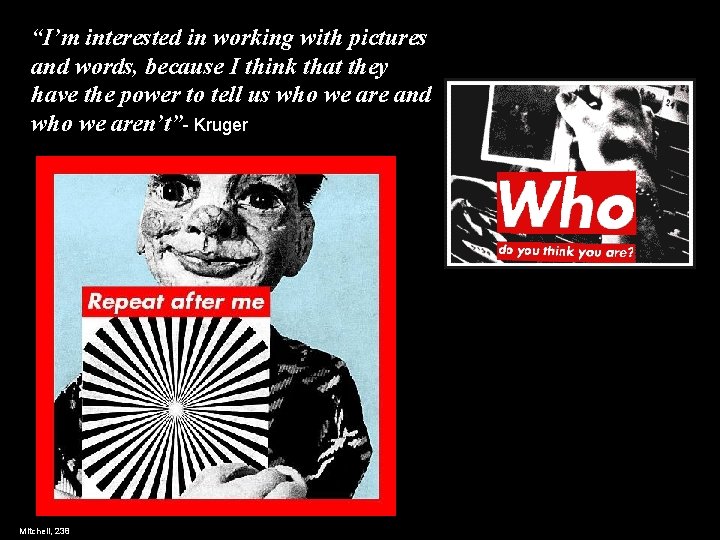 “I’m interested in working with pictures and words, because I think that they have “I’m interested in working with pictures and words, because I think that they have
