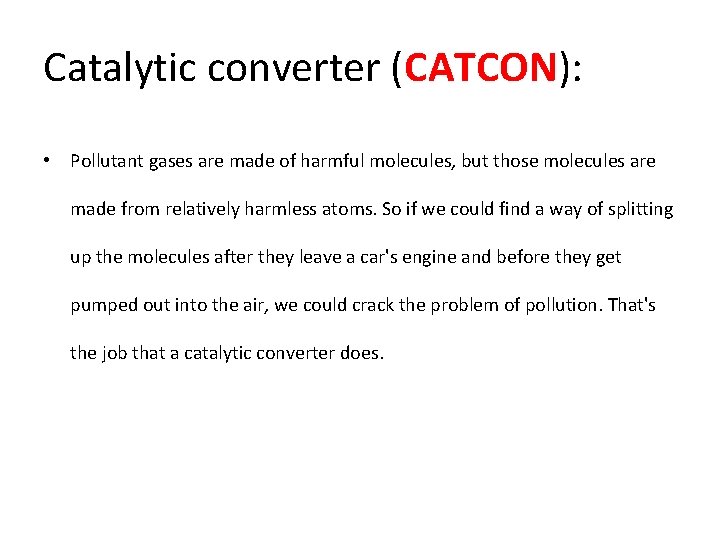 Catalytic converter (CATCON): • Pollutant gases are made of harmful molecules, but those molecules