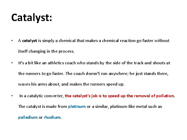 Catalyst: • A catalyst is simply a chemical that makes a chemical reaction go