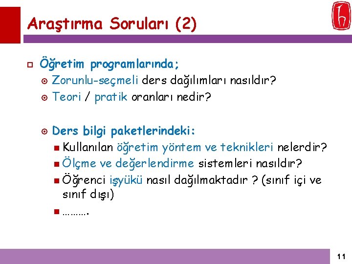 Araştırma Soruları (2) Öğretim programlarında; Zorunlu-seçmeli ders dağılımları nasıldır? Teori / pratik oranları nedir?