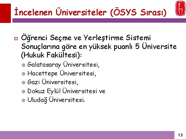 İncelenen Üniversiteler (ÖSYS Sırası) Öğrenci Seçme ve Yerleştirme Sistemi Sonuçlarına göre en yüksek puanlı