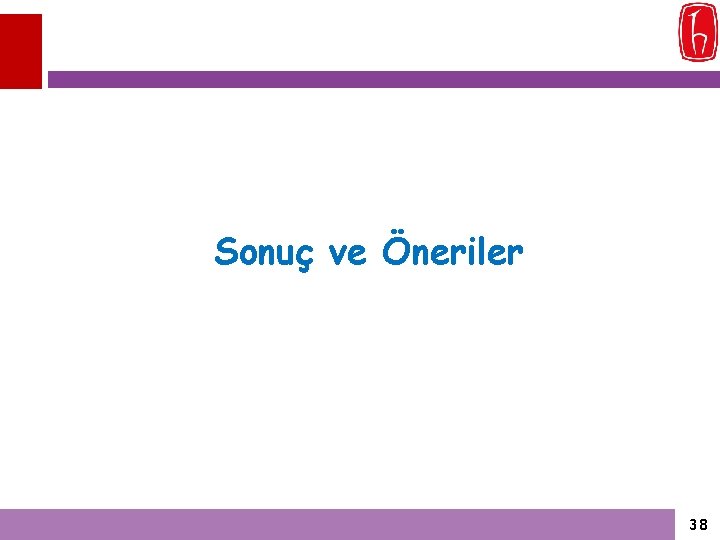 Sonuç ve Öneriler 38 