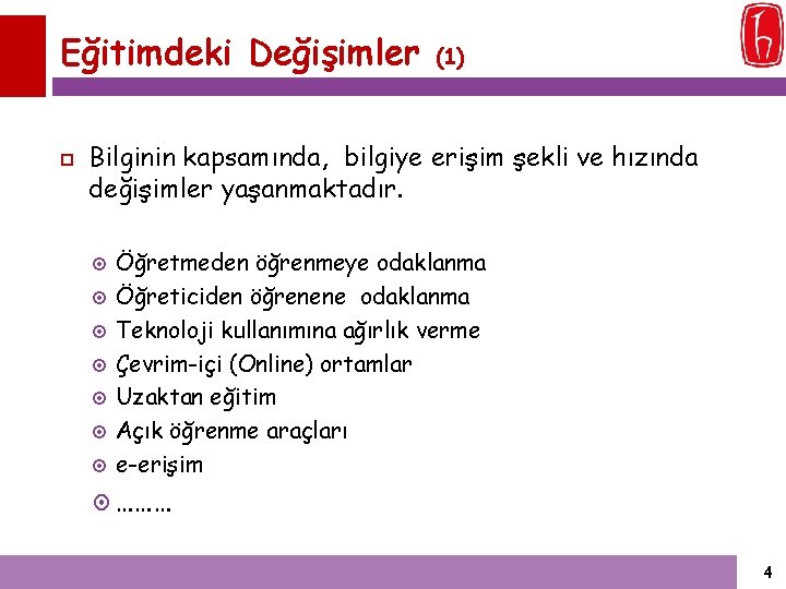 Eğitimdeki Değişimler (1) Bilginin kapsamında, bilgiye erişim şekli ve hızında değişimler yaşanmaktadır. Öğretmeden öğrenmeye