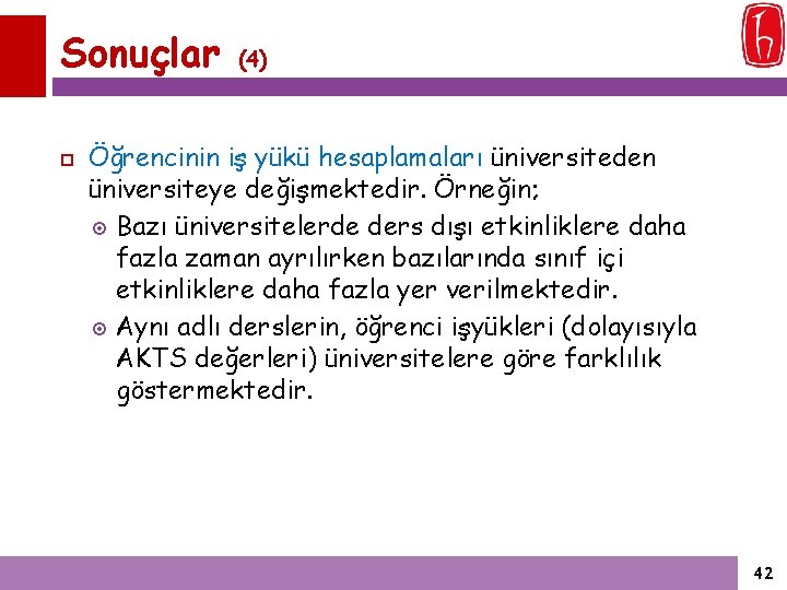 Sonuçlar (4) Öğrencinin iş yükü hesaplamaları üniversiteden üniversiteye değişmektedir. Örneğin; Bazı üniversitelerde ders dışı