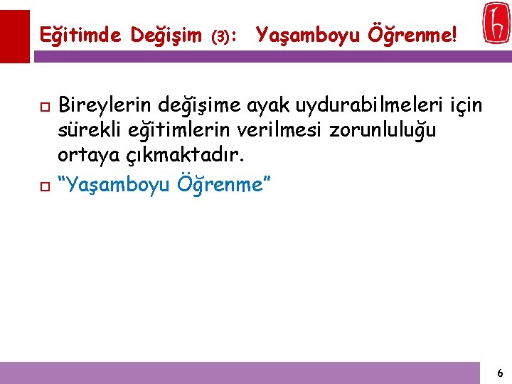 Eğitimde Değişim (3): Yaşamboyu Öğrenme! Bireylerin değişime ayak uydurabilmeleri için sürekli eğitimlerin verilmesi zorunluluğu