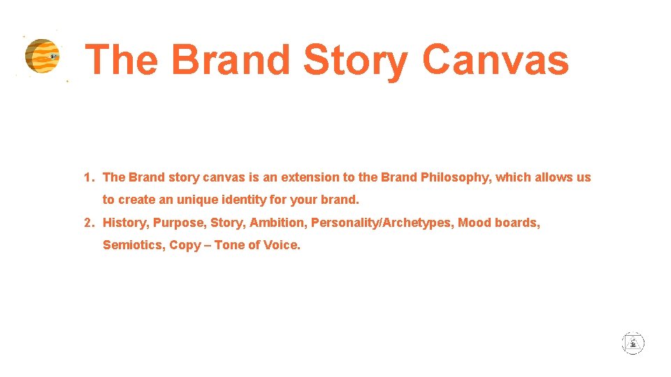 The Brand Story Canvas 1. The Brand story canvas is an extension to the