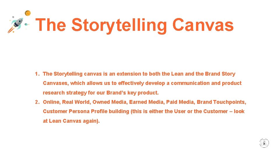 The Storytelling Canvas 1. The Storytelling canvas is an extension to both the Lean