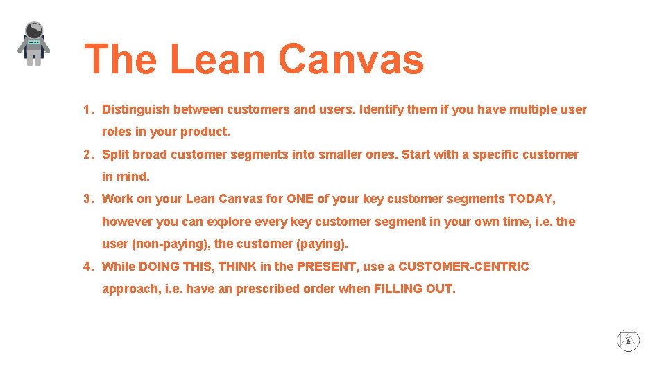 The Lean Canvas 1. Distinguish between customers and users. Identify them if you have