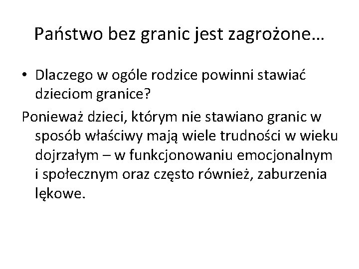 Państwo bez granic jest zagrożone… • Dlaczego w ogóle rodzice powinni stawiać dzieciom granice?