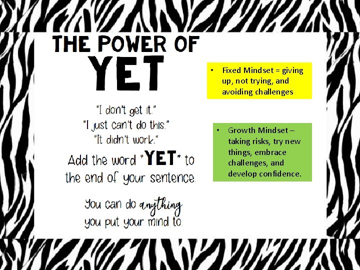  • Fixed Mindset = giving up, not trying, and avoiding challenges • Growth