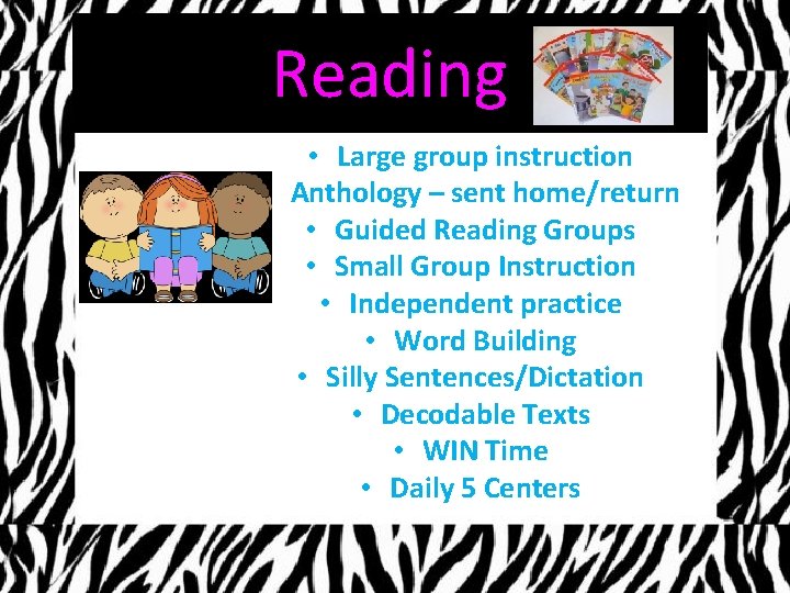 Reading • Large group instruction • Anthology – sent home/return • Guided Reading Groups