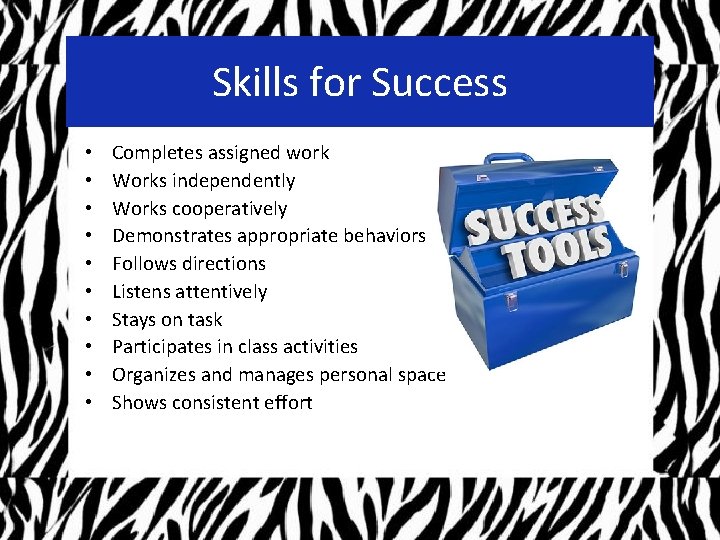 Skills for Success • • • Completes assigned work Works independently Works cooperatively Demonstrates