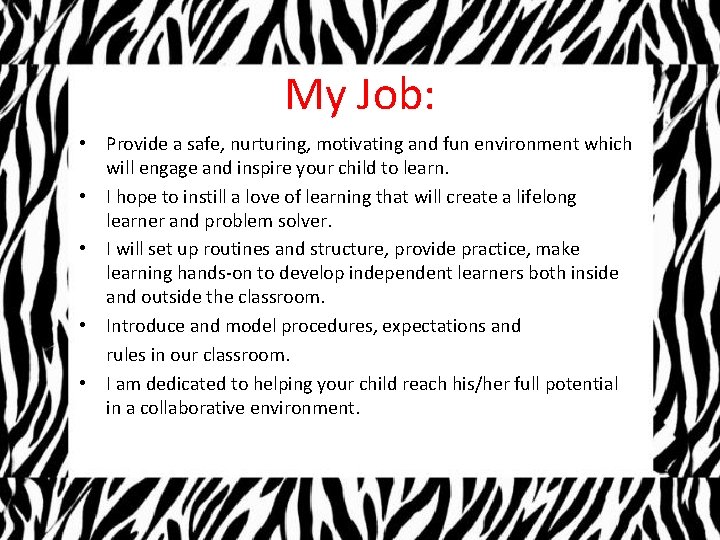 My Job: • Provide a safe, nurturing, motivating and fun environment which will engage