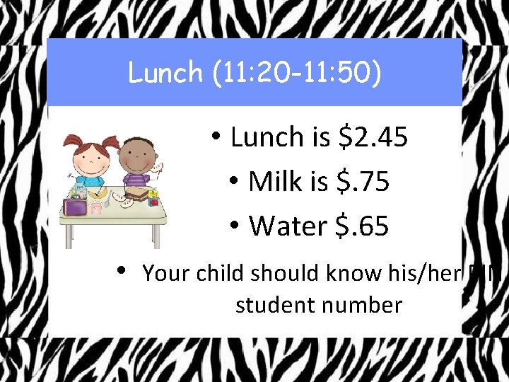 Lunch (11: 20 -11: 50) • Lunch is $2. 45 • Milk is $.
