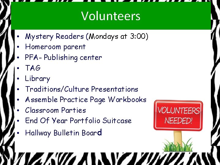 Volunteers • • • Mystery Readers (Mondays at 3: 00) Homeroom parent PFA- Publishing